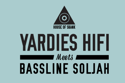 Yardies HiFi meets Bassline Soljah @ House Of skank !